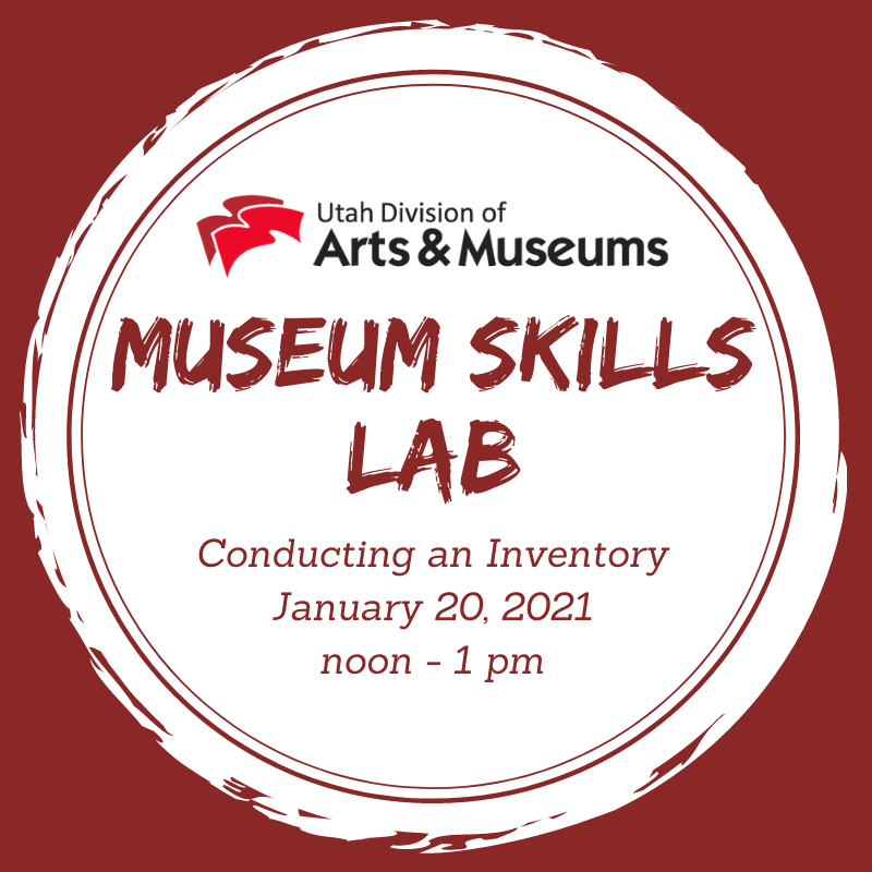 A graphic with a red background behind a white circle. At the top of the circle is the red and black logo for the Utah Division of Arts & Museums. Below this logo is red text that reas, "Museum Skills Lab. Conducting an Inventory January 20, 2021 noon - 1 pm."