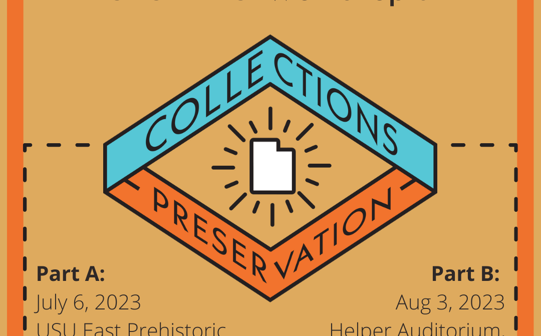 Environment and Building Systems Utah Collections Preservation Graphic schedule. Part A is on July 6, 2023 at USU East Prehistoric Museum in Price Utah. Part B is August 3, 2023 at the Helper Auditorium in Helper, Utah.