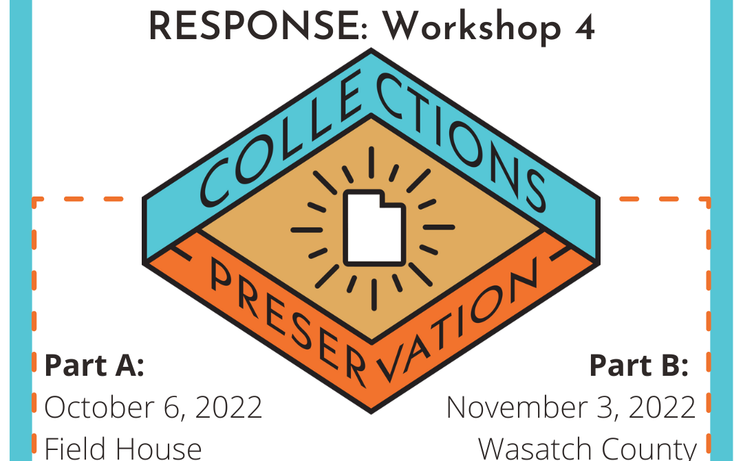 Risk management, emergency preparedness & disaster response: workshop 4. Collections preservation. Part a: October 6, 2022. Field House Museum, Vernal. Part b: November 3, 2022 Wasatch County Library, Heber.